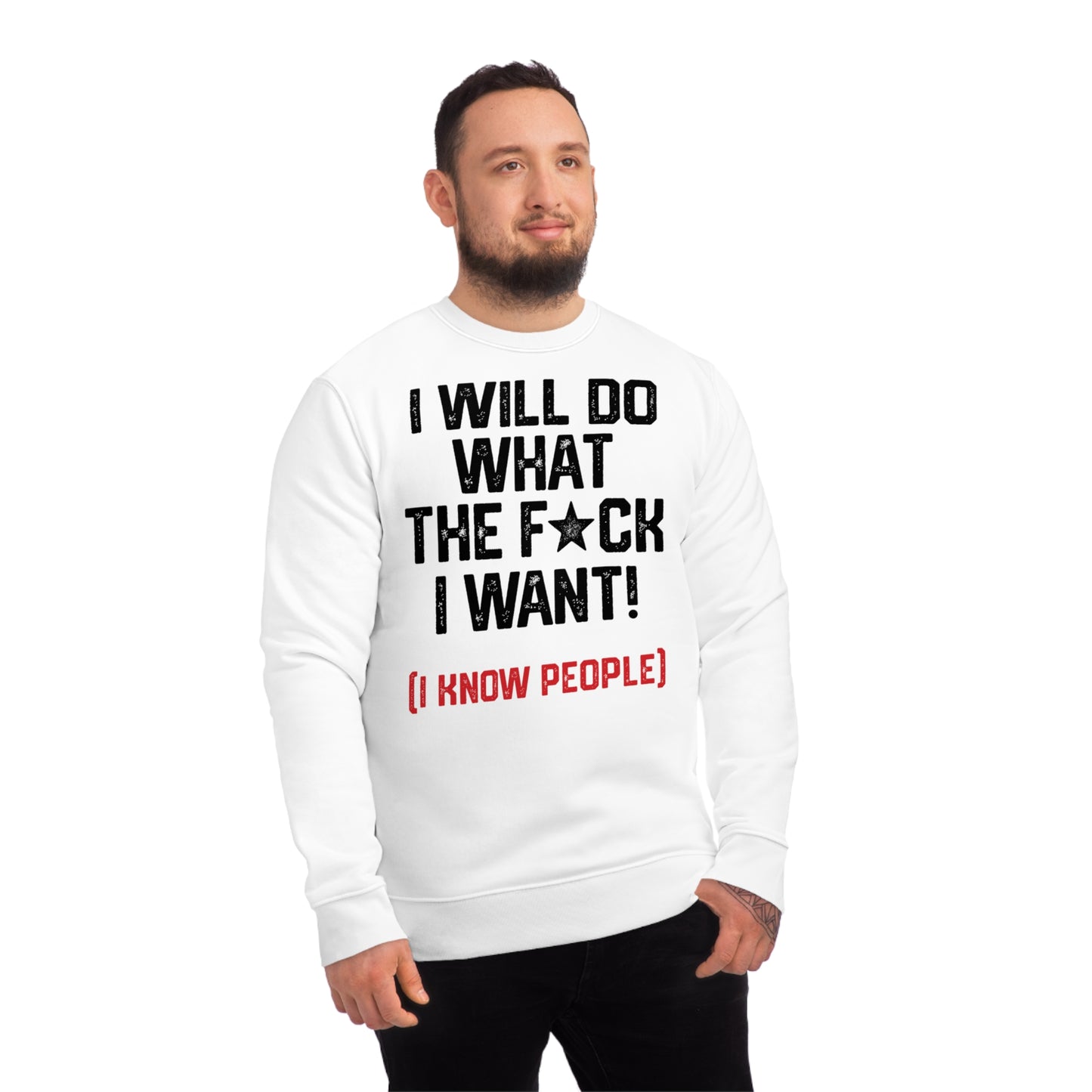 I WILL DO WHAT THE F*CK I WANT (I KNOW PEOPLE)-Unisex Changer Sweatshirt