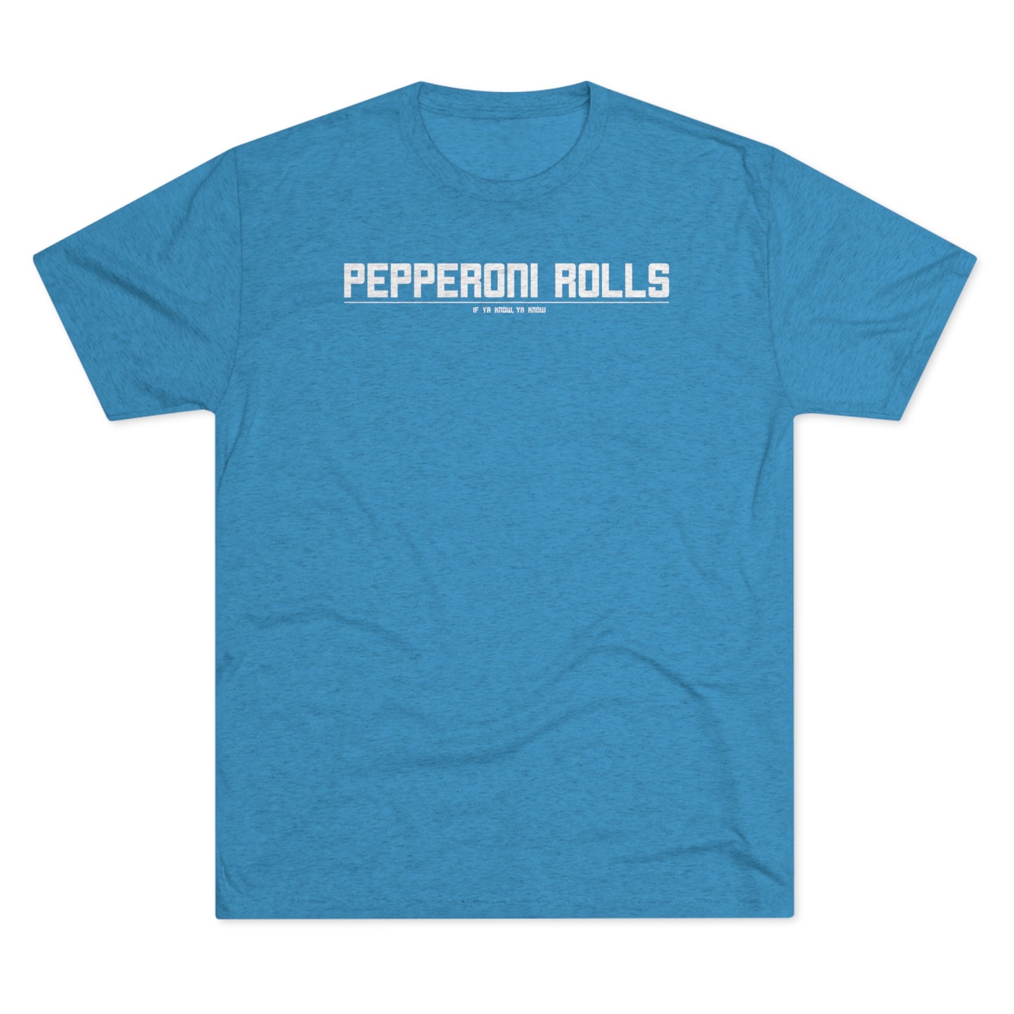PEPPERONI ROLLS (IF YA KNOW YA KNOW) - Unisex Tri-Blend Crew Tee