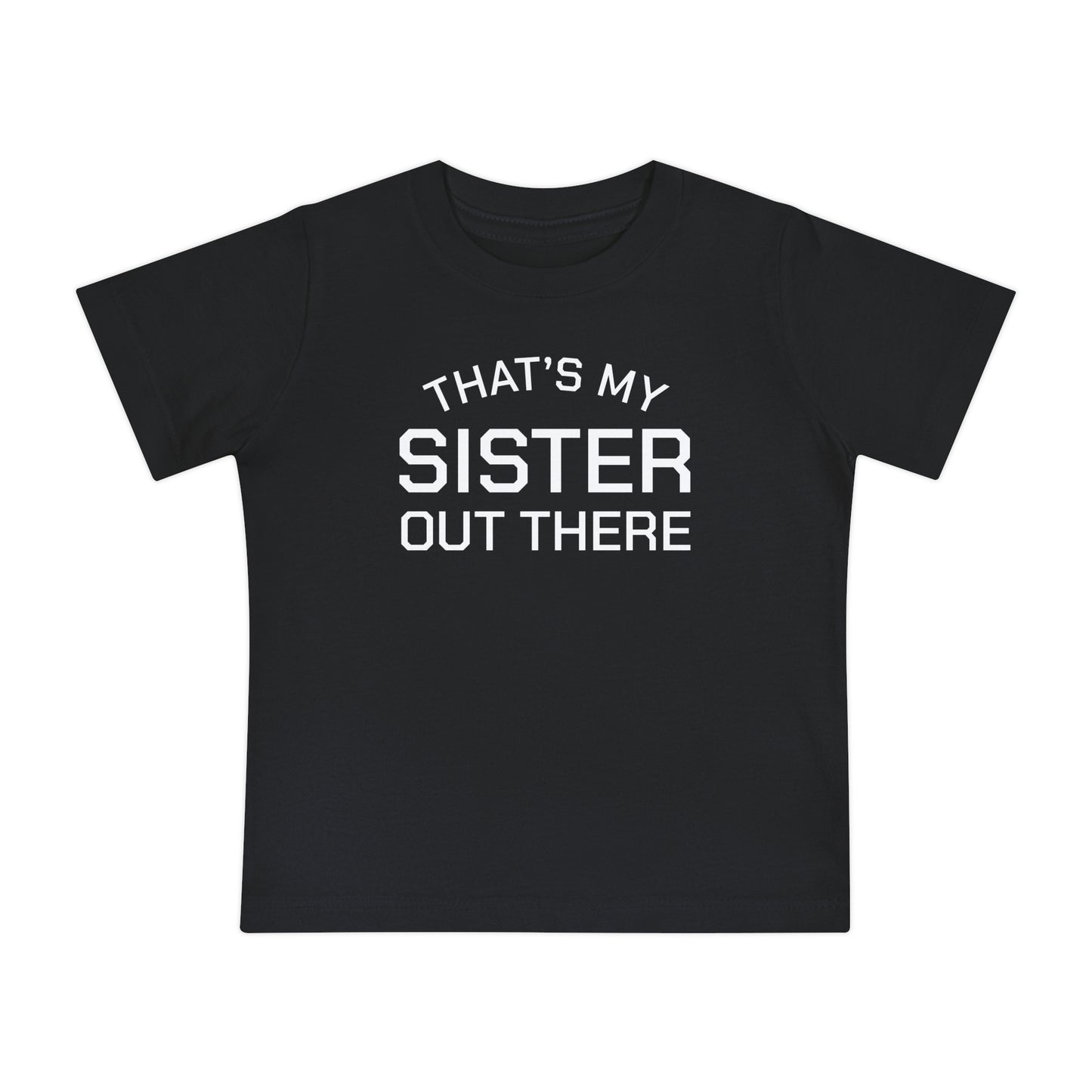 THAT'S MY SISTER OUT THERE - Baby Short Sleeve T-Shirt