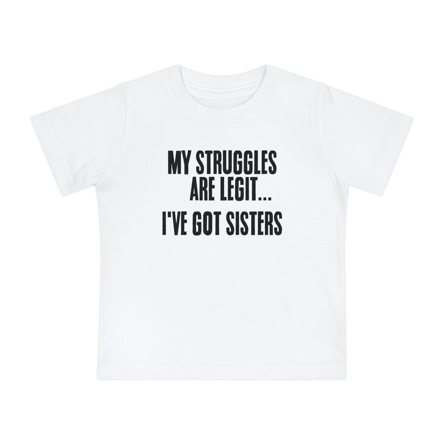 MY STRUGGLES ARE LEGIT_I'VE GOT SISTERS - Baby Short Sleeve T-Shirt