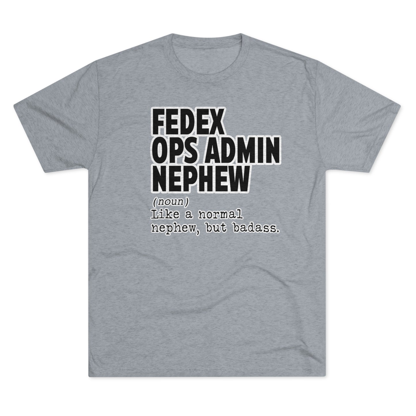 FEDEX OPS ADMIN NEPHEW-Unisex Tri-Blend Crew Tee