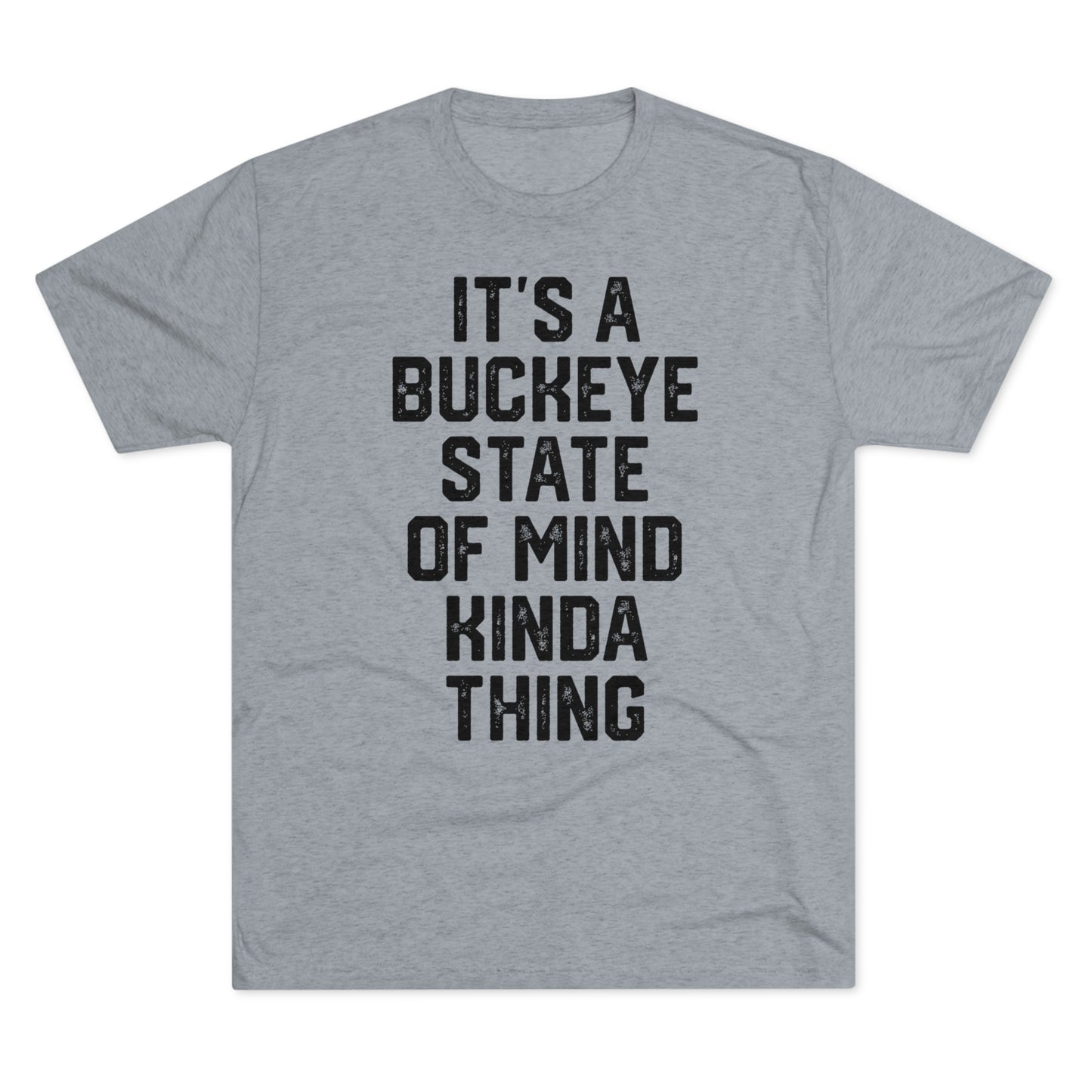 IT’S A BUCKEYE STATE OF MIND KINDA THING-Unisex Tri-Blend Crew Tee