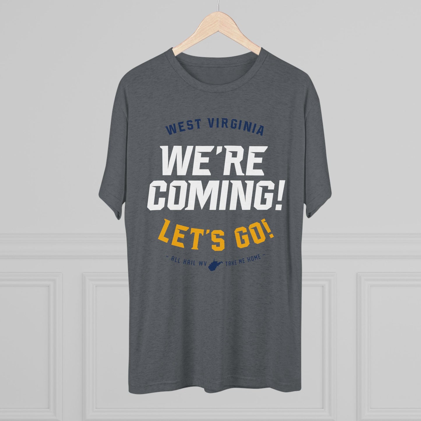 WEST VIRGINIA. WE'RE COMING. LET'S GO! HAIL WV. TAKE ME HOME. - Unisex Tri-Blend Crew Tee