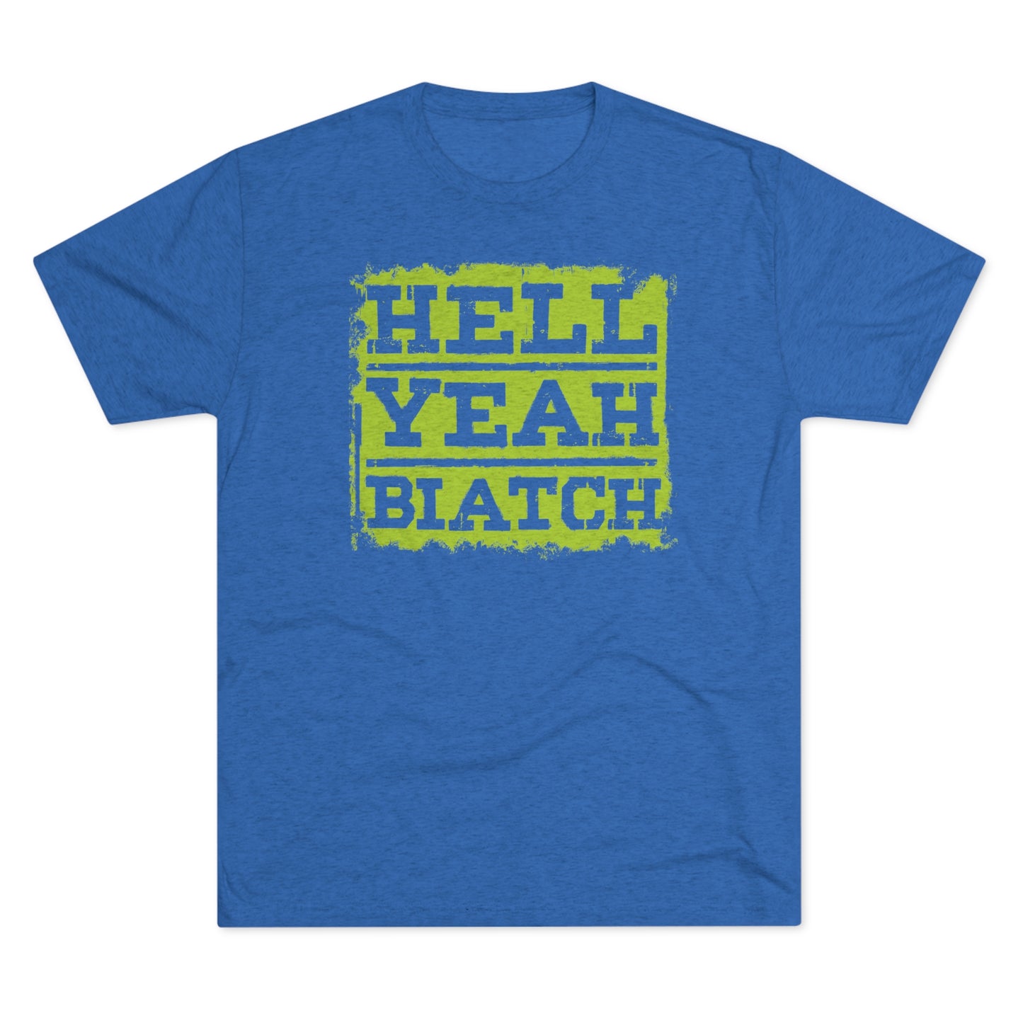 HELL YEAH (BIATCH)-Unisex Tri-Blend Crew Tee