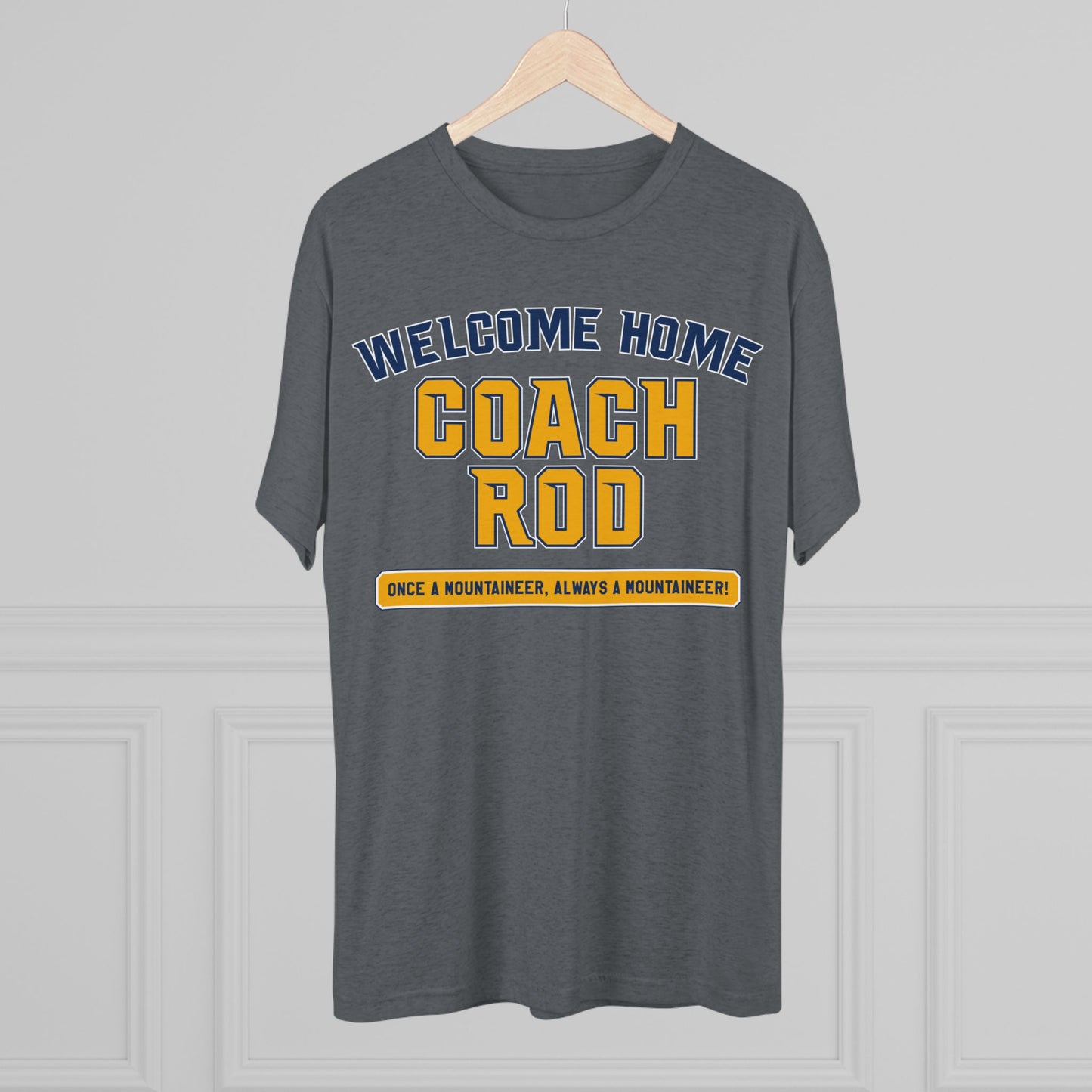 WELCOME HOME COACH ROD_ONCE A MOUNTAINEER ALWAYS A MOUNTAINEER-Unisex Tri-Blend Crew Tee