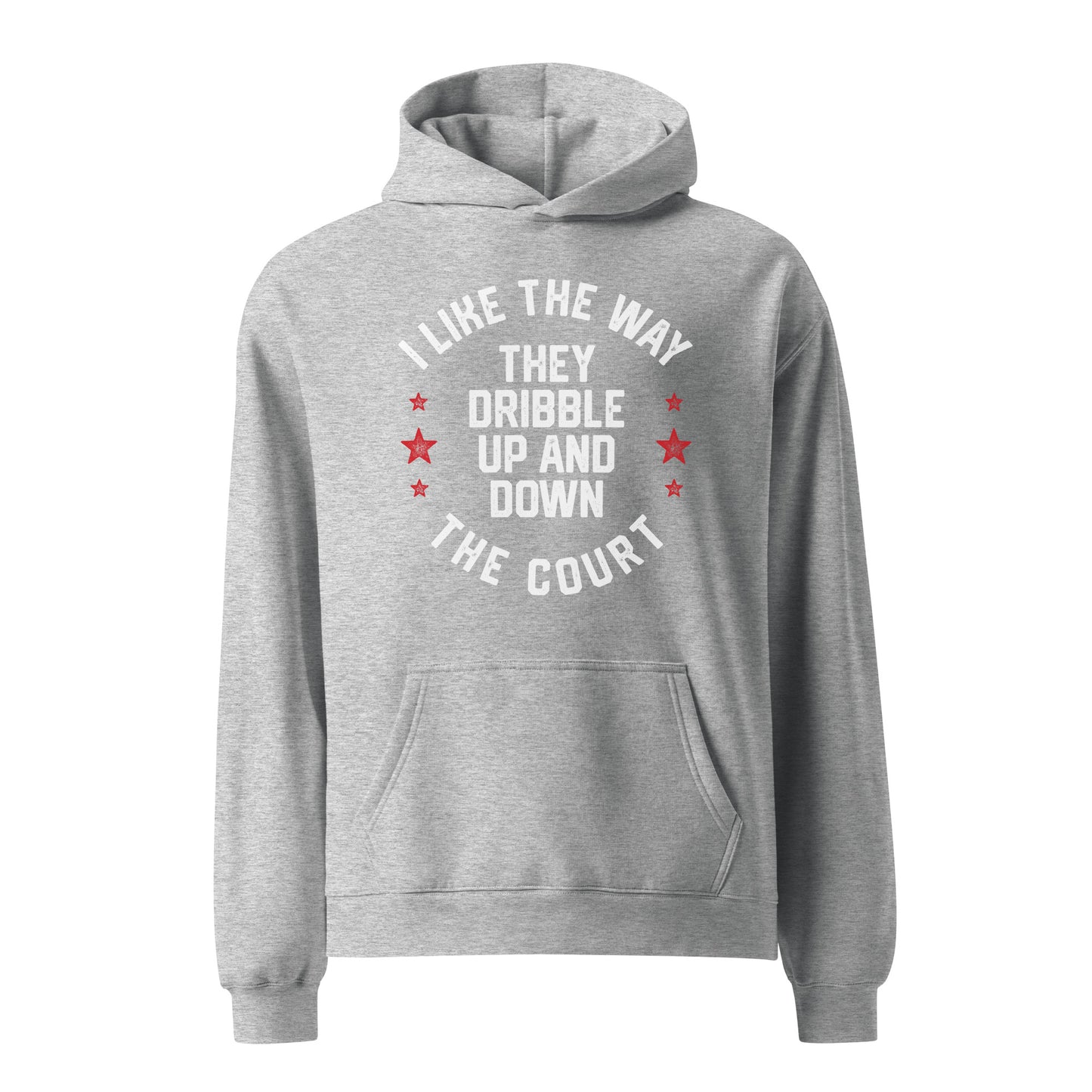 I LIKE THE WAY THEY DRIBBLE UP AND DOWN THE COURT-Unisex oversized hoodie