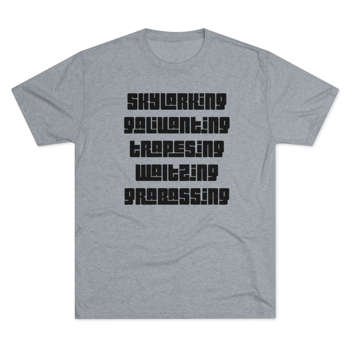 Skylarking Galivanting Trapesing Waltzing Grabassing-Unisex Tri-Blend Crew Tee