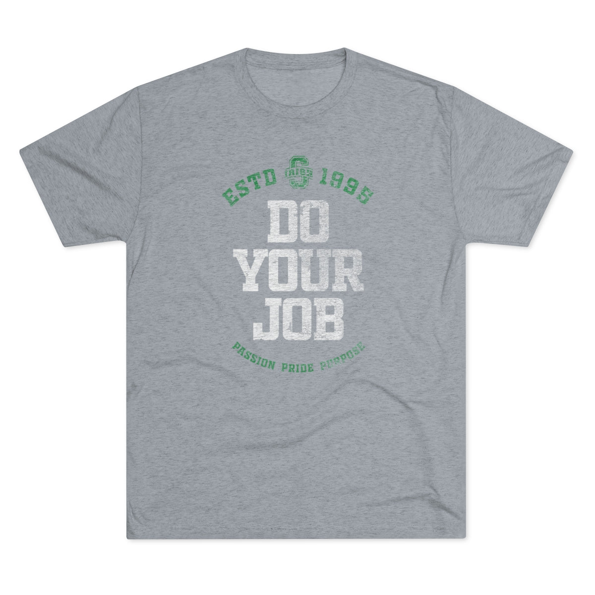 DO YOUR JOB_IRISH-PASSION PRIDE PURPOSE-Unisex Tri-Blend Crew Tee