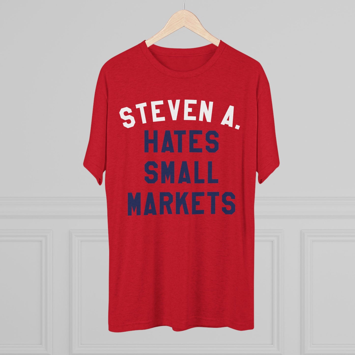 STEVEN A. HATES SMALL MARKETS-Unisex Tri-Blend Crew Tee