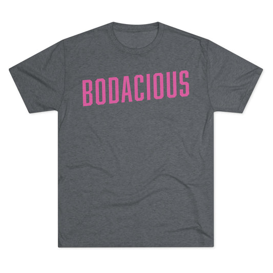 BODACIOUS-Unisex Tri-Blend Crew Tee