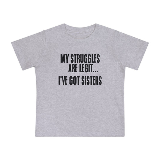 MY STRUGGLES ARE LEGIT_I'VE GOT SISTERS - Baby Short Sleeve T-Shirt