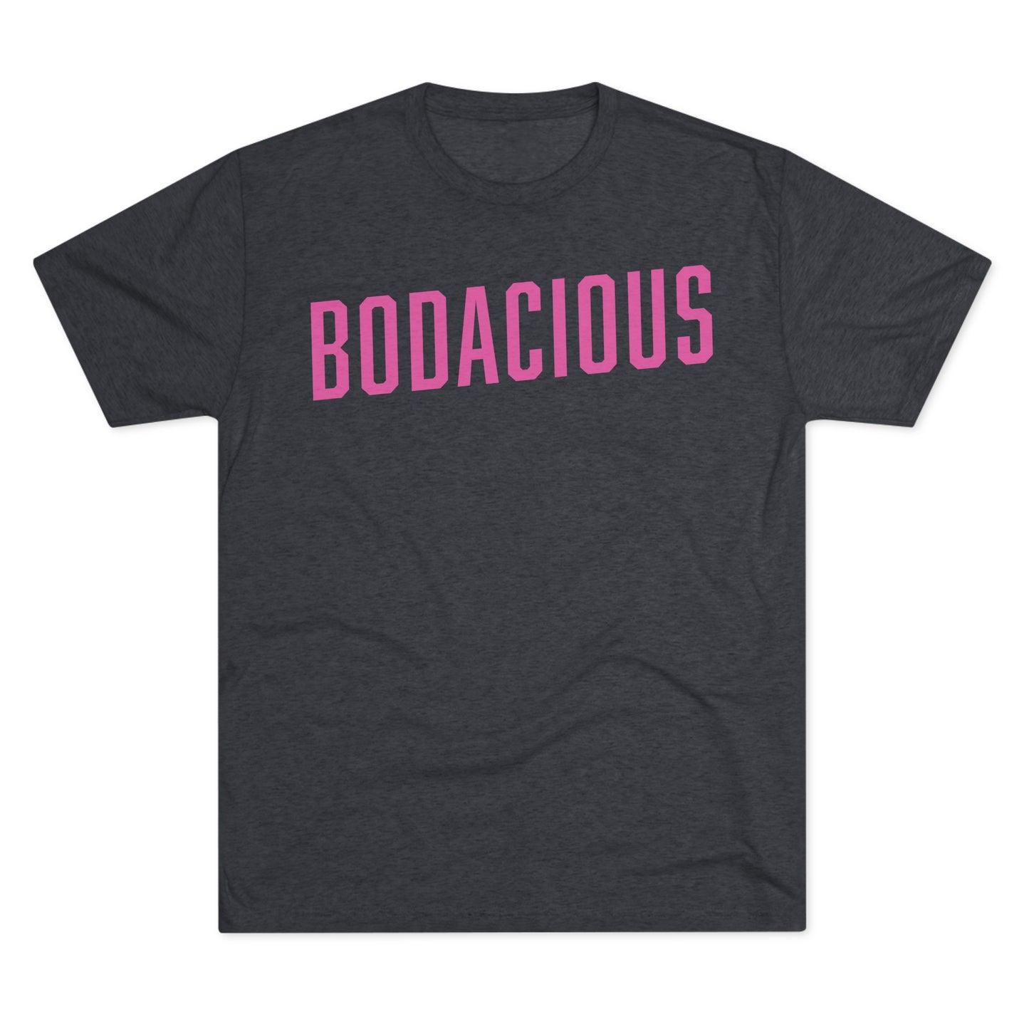 BODACIOUS-Unisex Tri-Blend Crew Tee