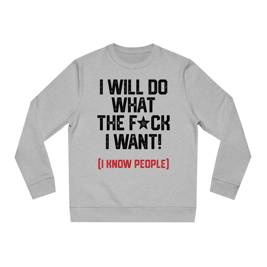 I WILL DO WHAT THE F*CK I WANT (I KNOW PEOPLE)-Unisex Changer Sweatshirt