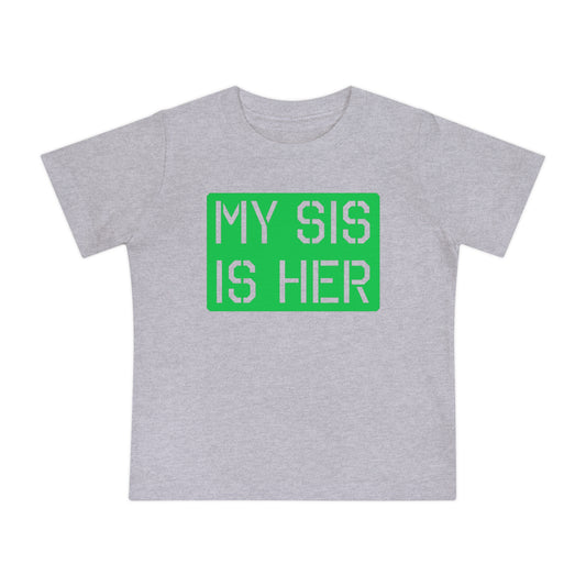MY SIS IS HER - Baby Short Sleeve T-Shirt