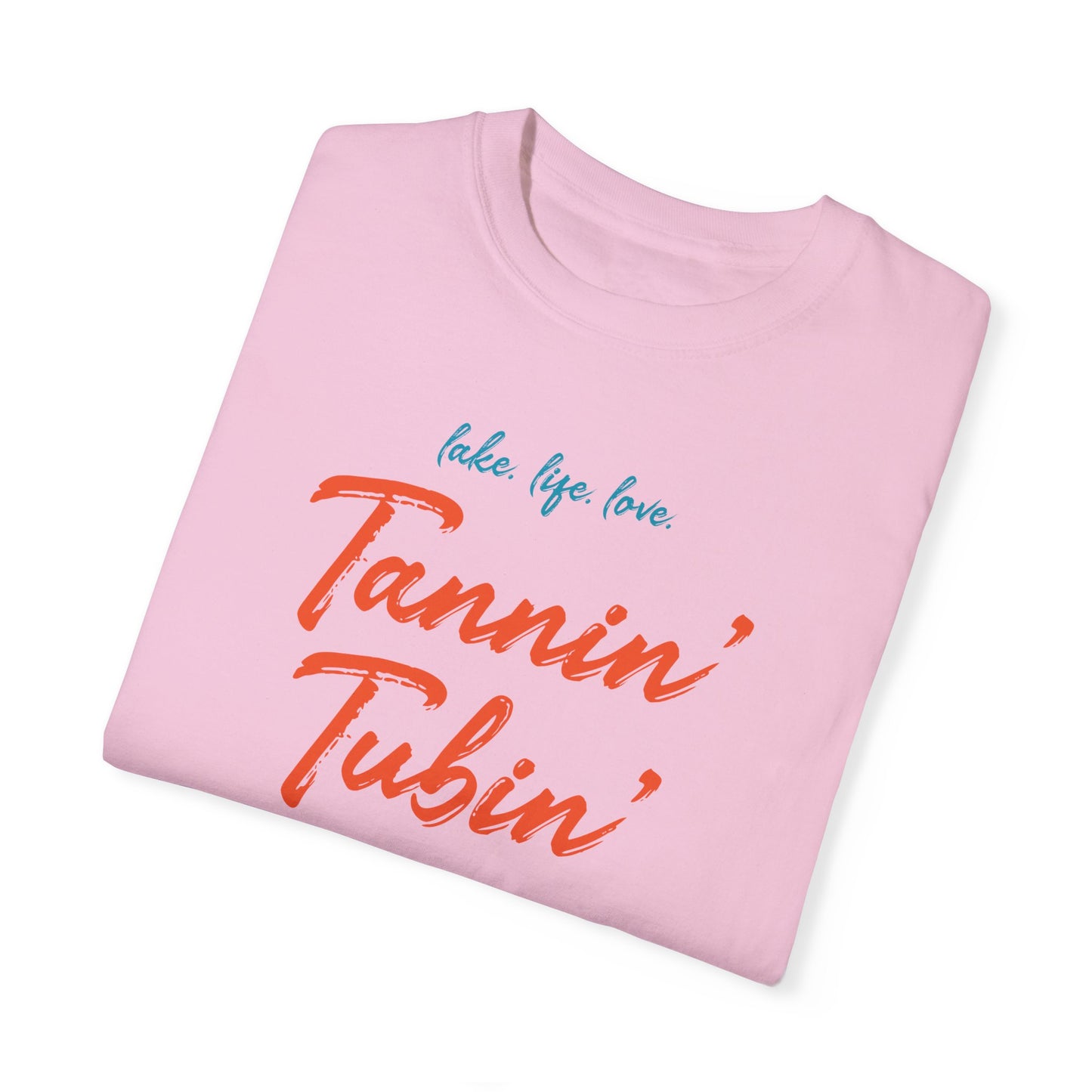 LAKE. LIFE. LOVE. - TANNIN’ TUBIN’ TOASTIN’ - Unisex Garment-Dyed T-shirt