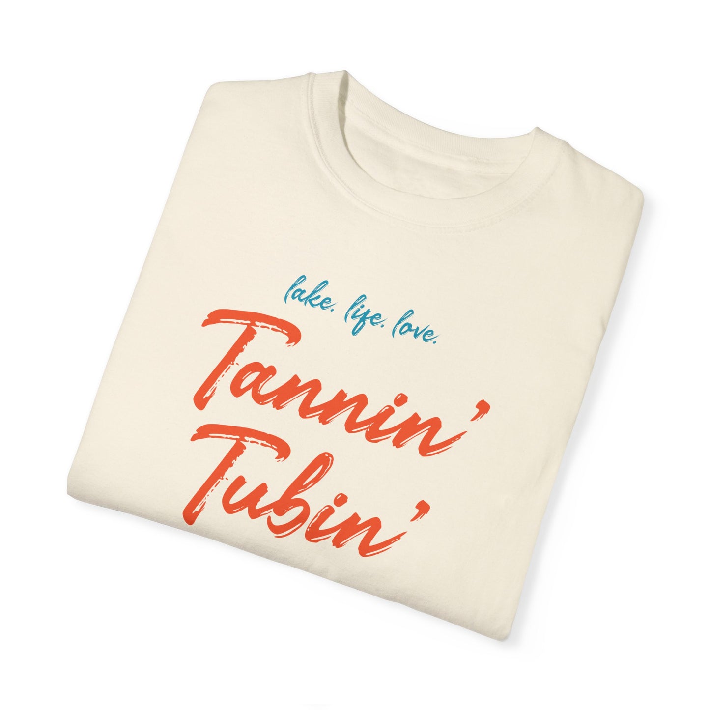 LAKE. LIFE. LOVE. - TANNIN’ TUBIN’ TOASTIN’ - Unisex Garment-Dyed T-shirt