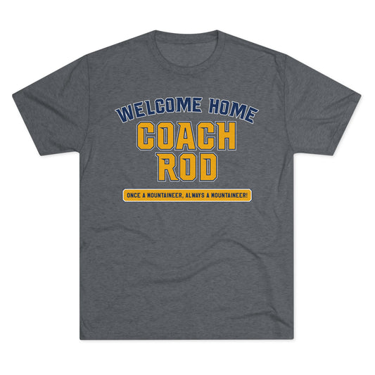 WELCOME HOME COACH ROD_ONCE A MOUNTAINEER ALWAYS A MOUNTAINEER-Unisex Tri-Blend Crew Tee