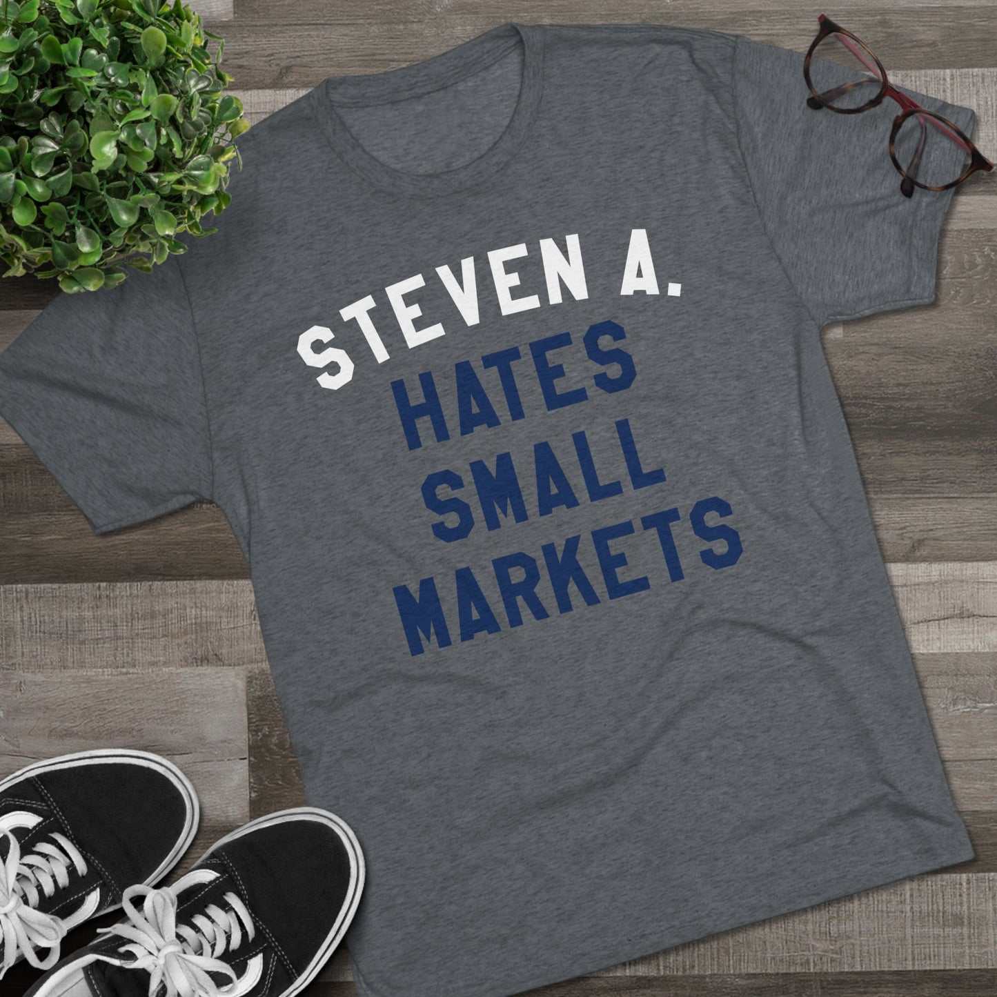 STEVEN A. HATES SMALL MARKETS-Unisex Tri-Blend Crew Tee