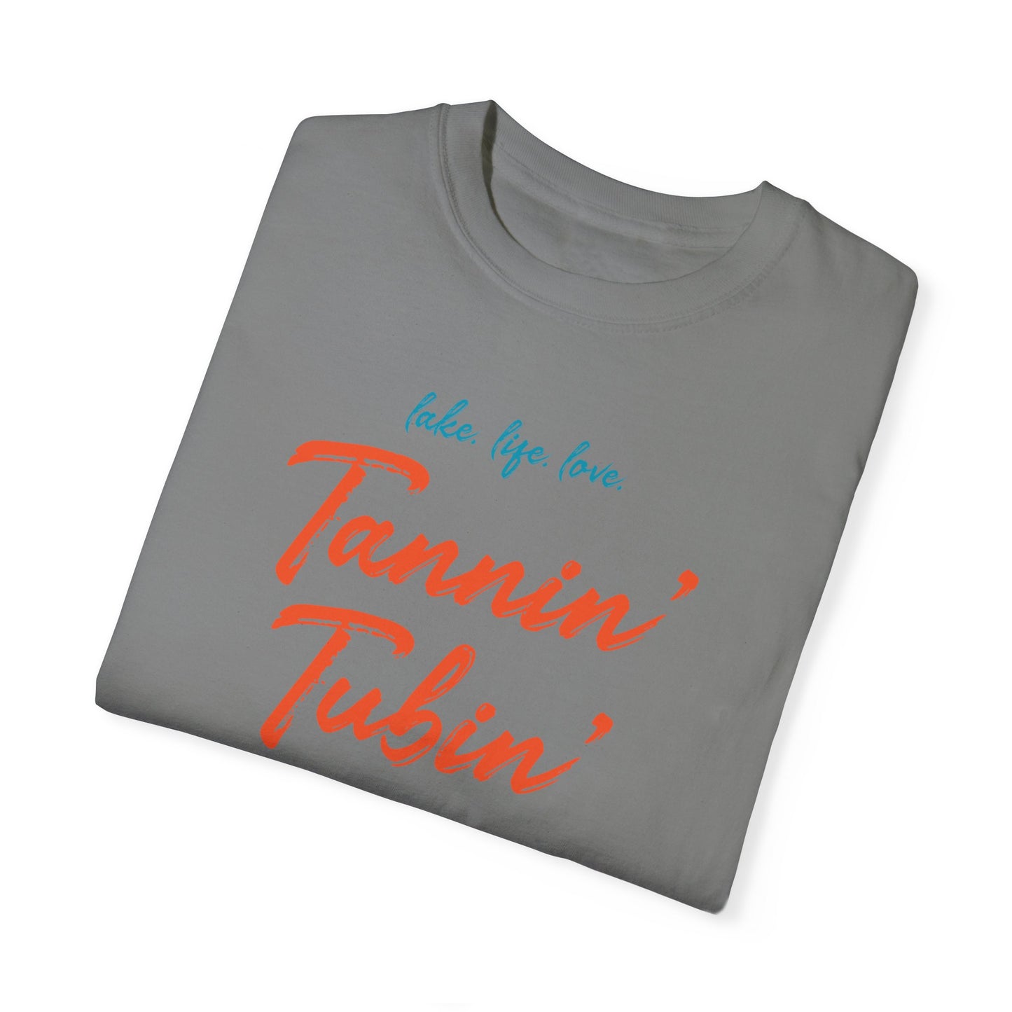 LAKE. LIFE. LOVE. - TANNIN’ TUBIN’ TOASTIN’ - Unisex Garment-Dyed T-shirt