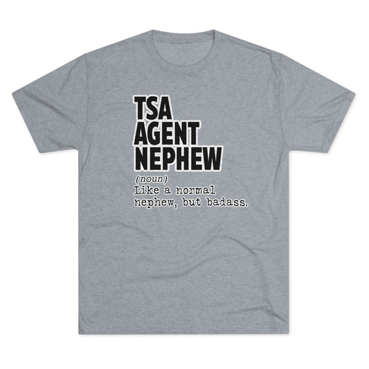 TSA AGENT NEPHEW-Unisex Tri-Blend Crew Tee