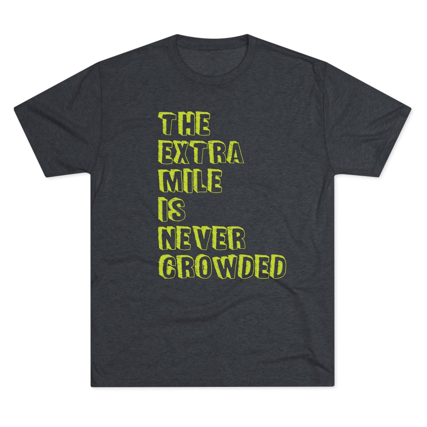 THE EXTRA MILE IS NEVER CROWDED - Unisex Tri-Blend Crew Tee