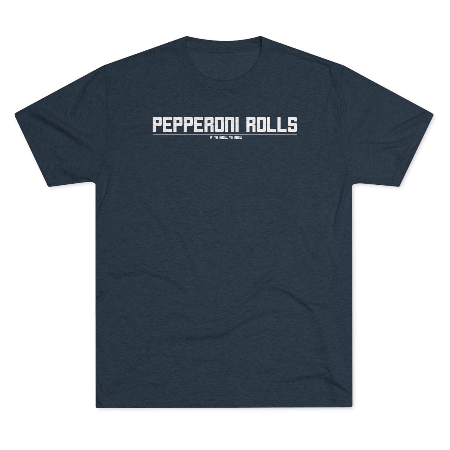 PEPPERONI ROLLS (IF YA KNOW YA KNOW) - Unisex Tri-Blend Crew Tee