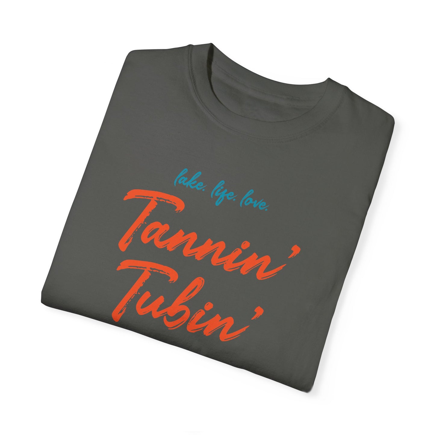 LAKE. LIFE. LOVE. - TANNIN’ TUBIN’ TOASTIN’ - Unisex Garment-Dyed T-shirt