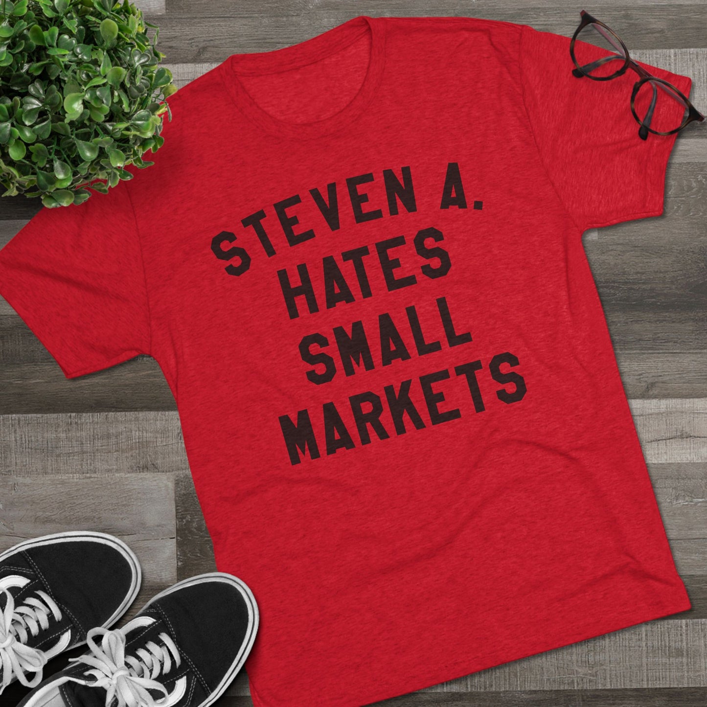 STEVEN A. HATES SMALL MARKETS-Unisex Tri-Blend Crew Tee