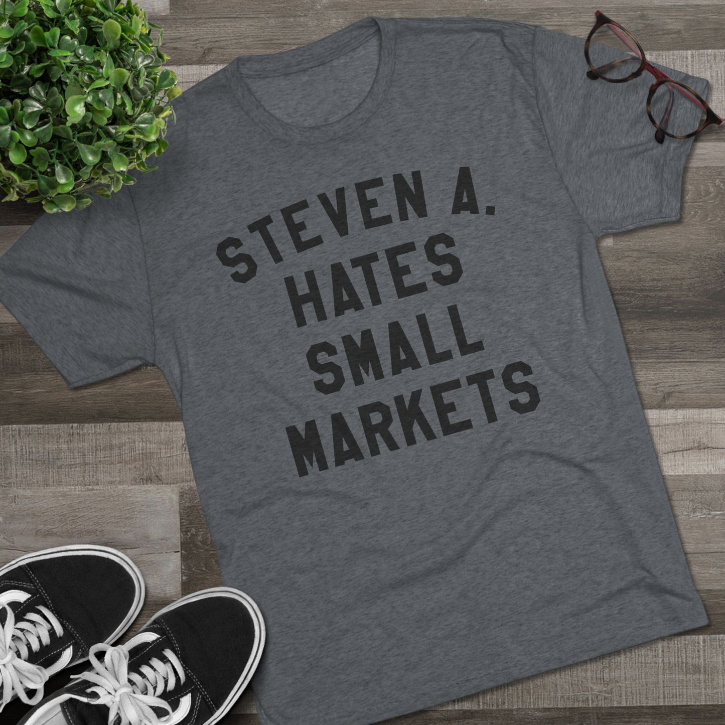 STEVEN A. HATES SMALL MARKETS-Unisex Tri-Blend Crew Tee