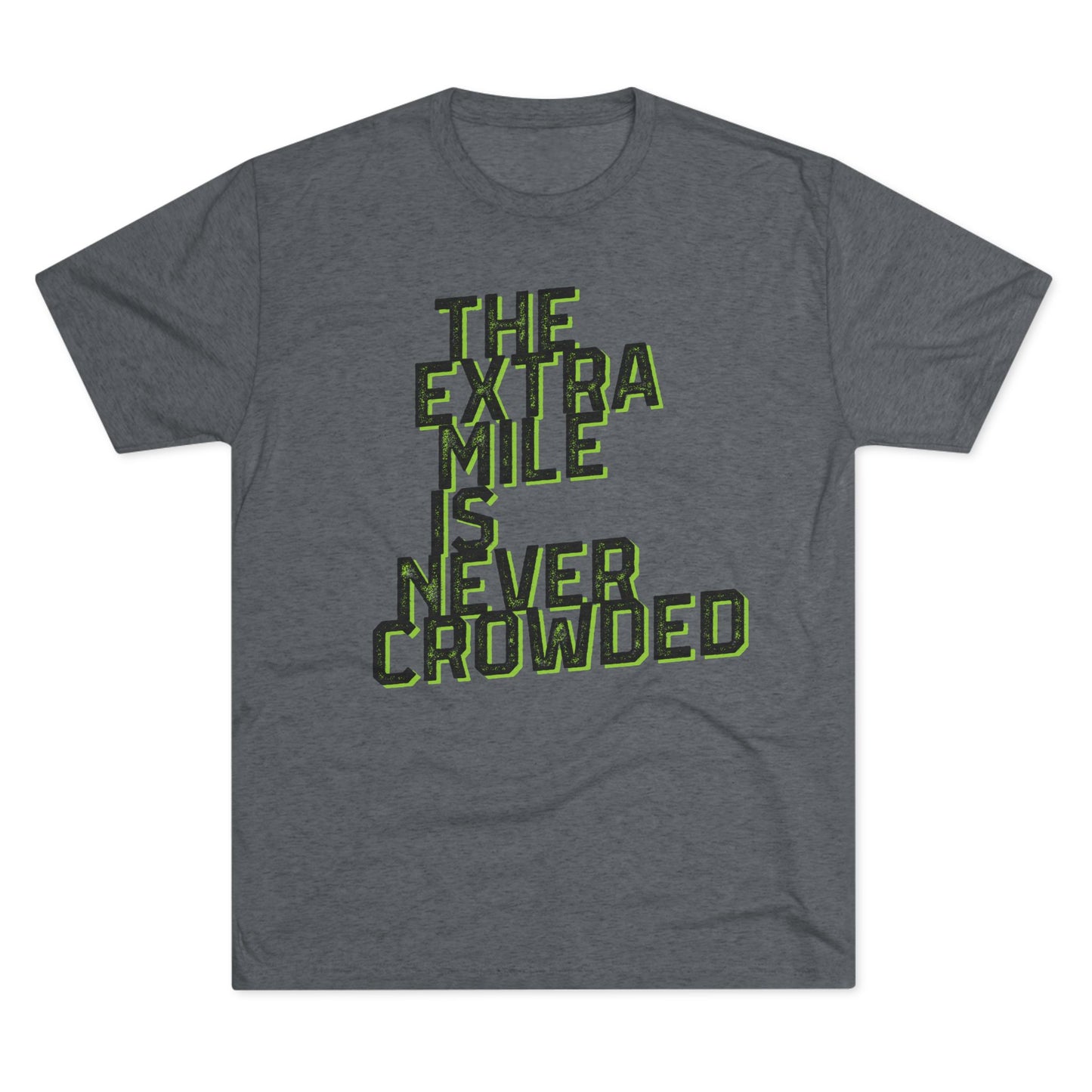 THE EXTRA MILE IS NEVER CROWDED-Unisex Tri-Blend Crew Tee