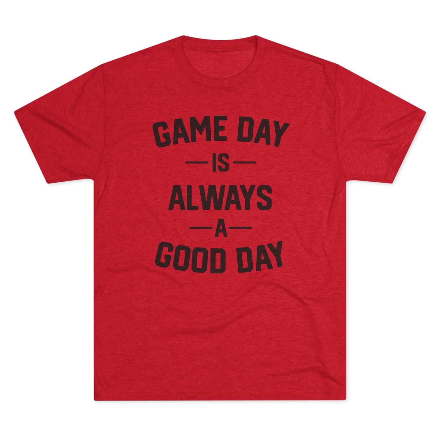 GAME DAY IS ALWAYS A GOOD DAY-Unisex Tri-Blend Crew Tee