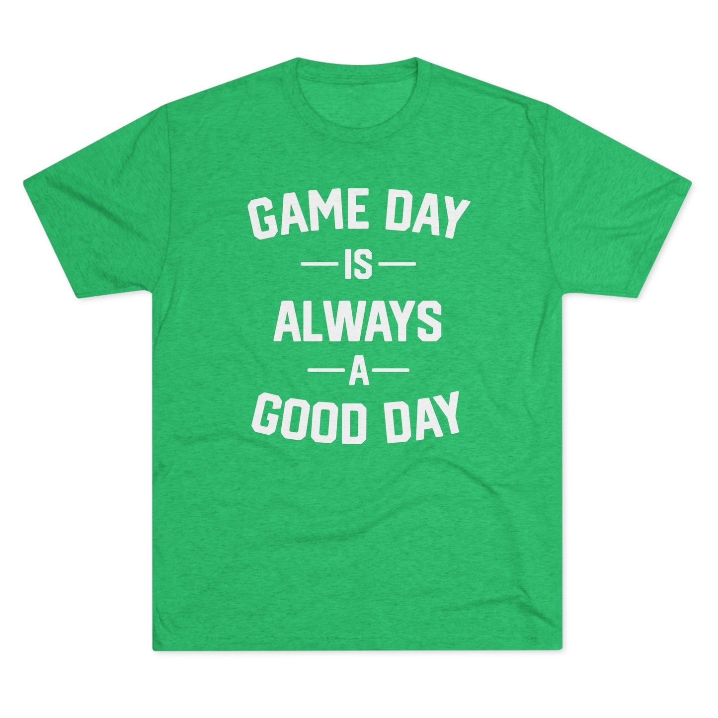 GAME DAY IS ALWAYS A GOOD DAY-Unisex Tri-Blend Crew Tee