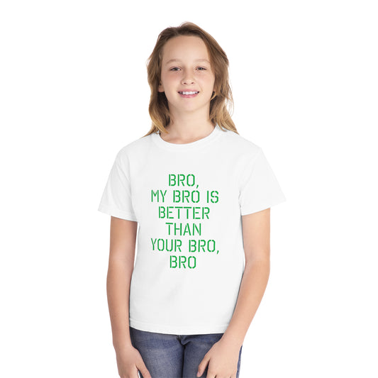 BRO, MY BRO IS BETTER THAN YOUR BRO, BRO-Youth Midweight Tee