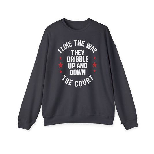 I LIKE THE WAY THEY DRIBBLE UP AND DOWN THE COURT-Unisex Drop Shoulder Sweatshirt