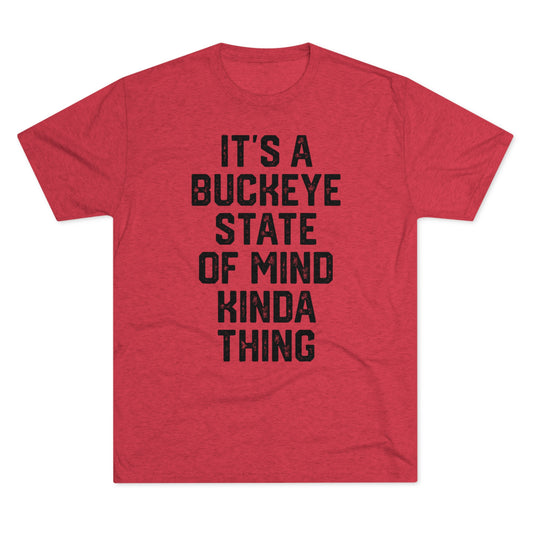 IT’S A BUCKEYE STATE OF MIND KINDA THING-Unisex Tri-Blend Crew Tee