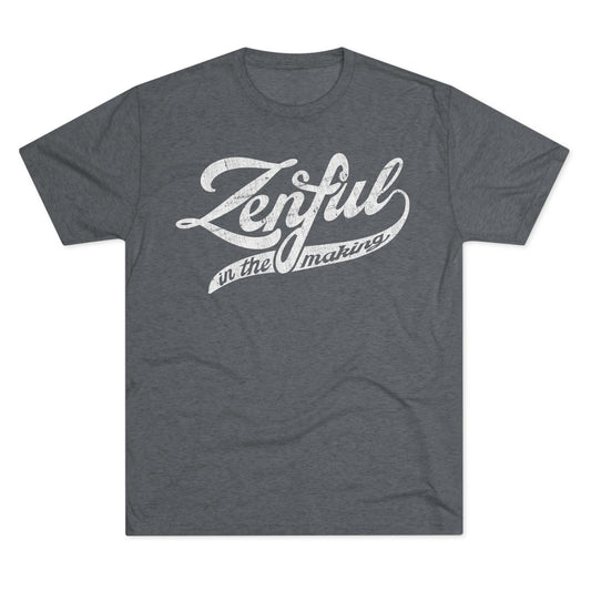 ZENFUL IN THE MAKING-Unisex Tri-Blend Crew Tee