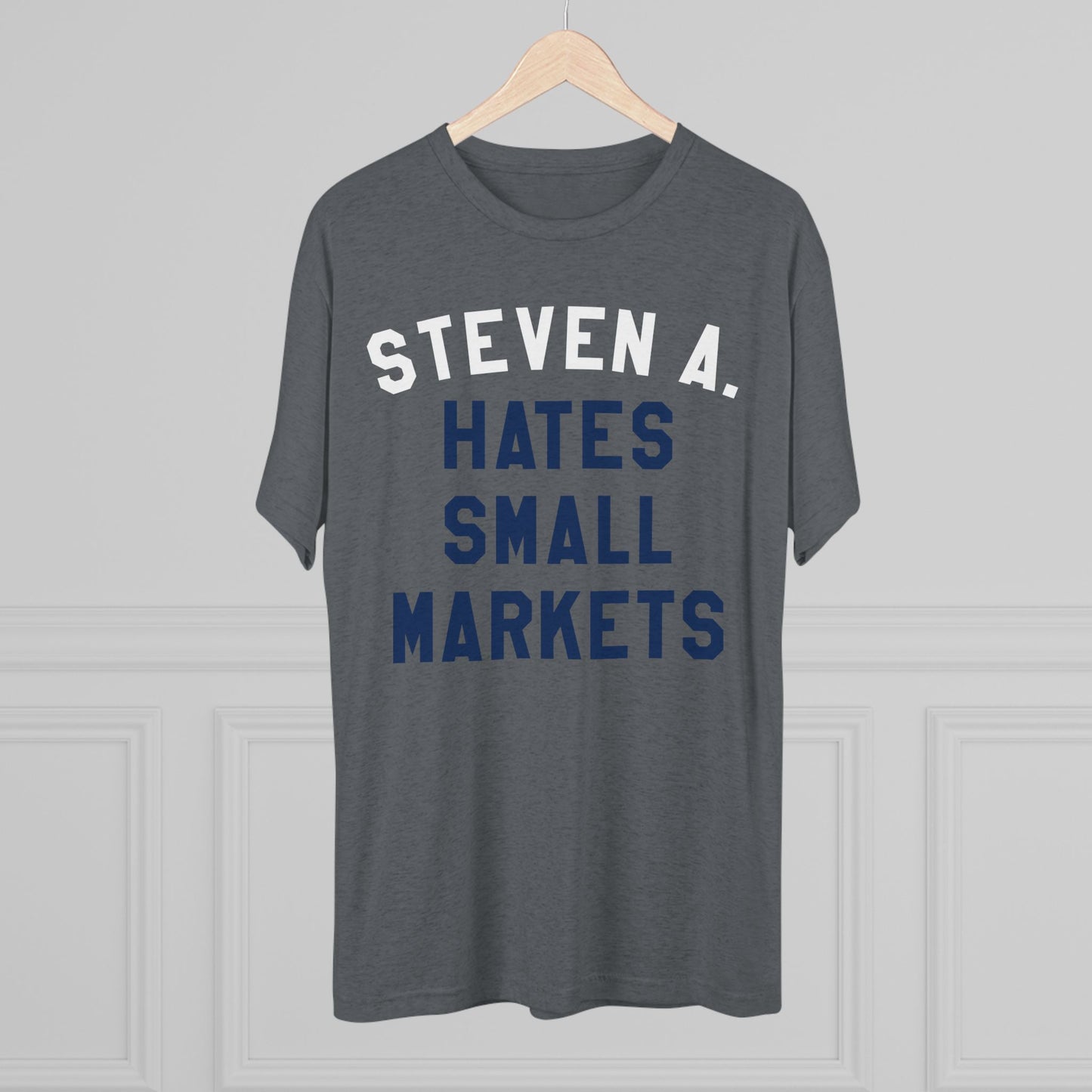 STEVEN A. HATES SMALL MARKETS-Unisex Tri-Blend Crew Tee