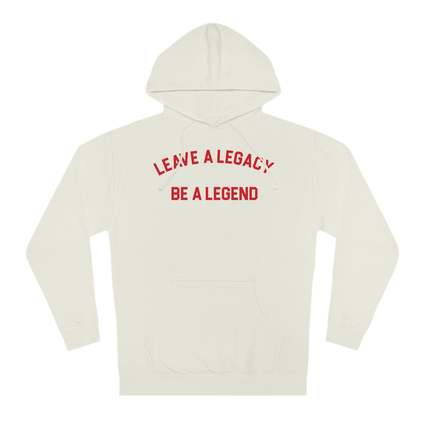 LEAVE A LEGACY. BE A LEGEND (arched type) - Unisex Hooded Sweatshirt