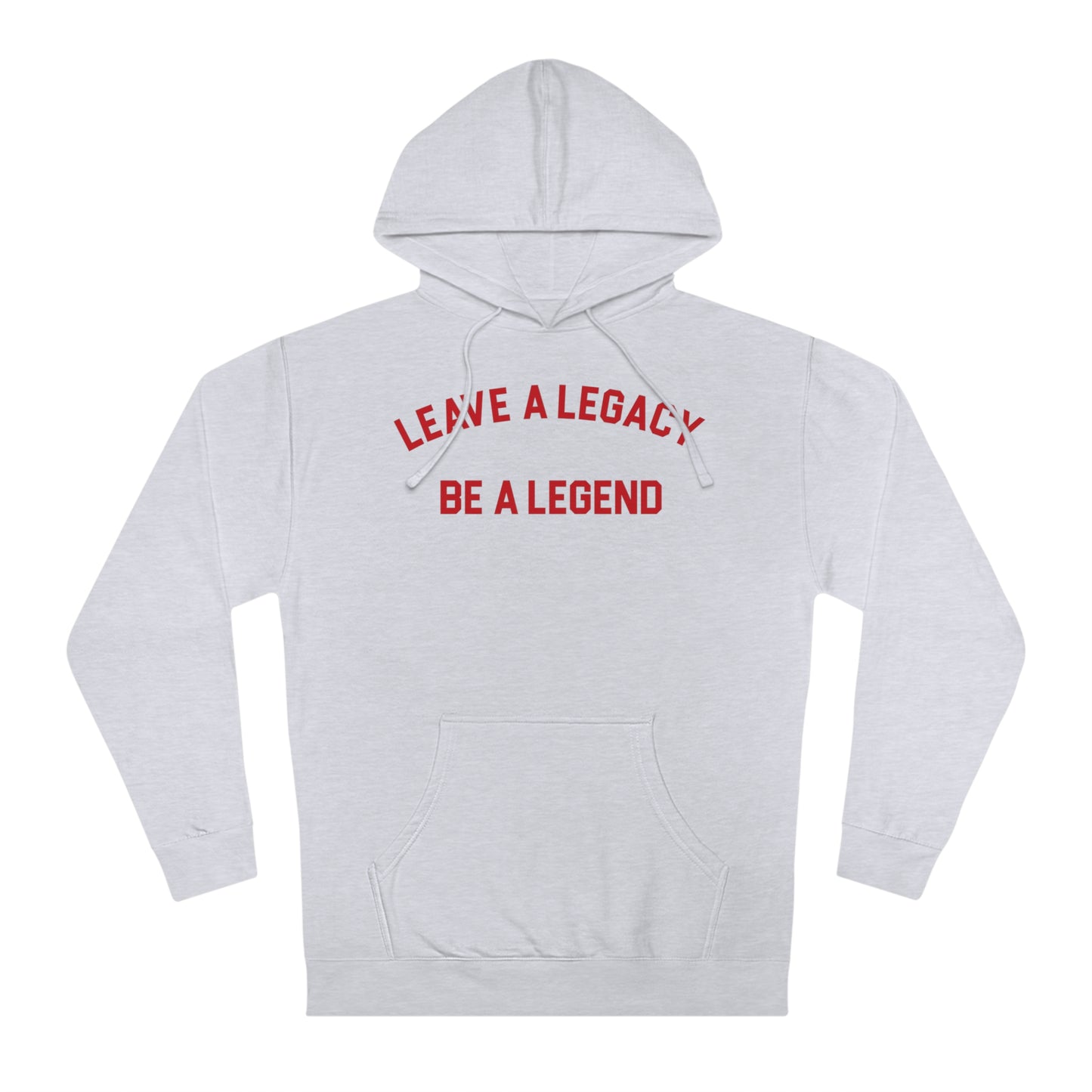 LEAVE A LEGACY. BE A LEGEND (arched type) - Unisex Hooded Sweatshirt