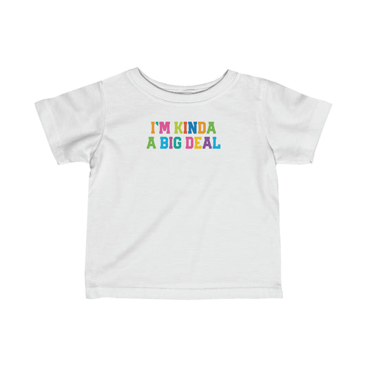 I’M KINDA A BIG DEAL-Infant Fine Jersey Tee