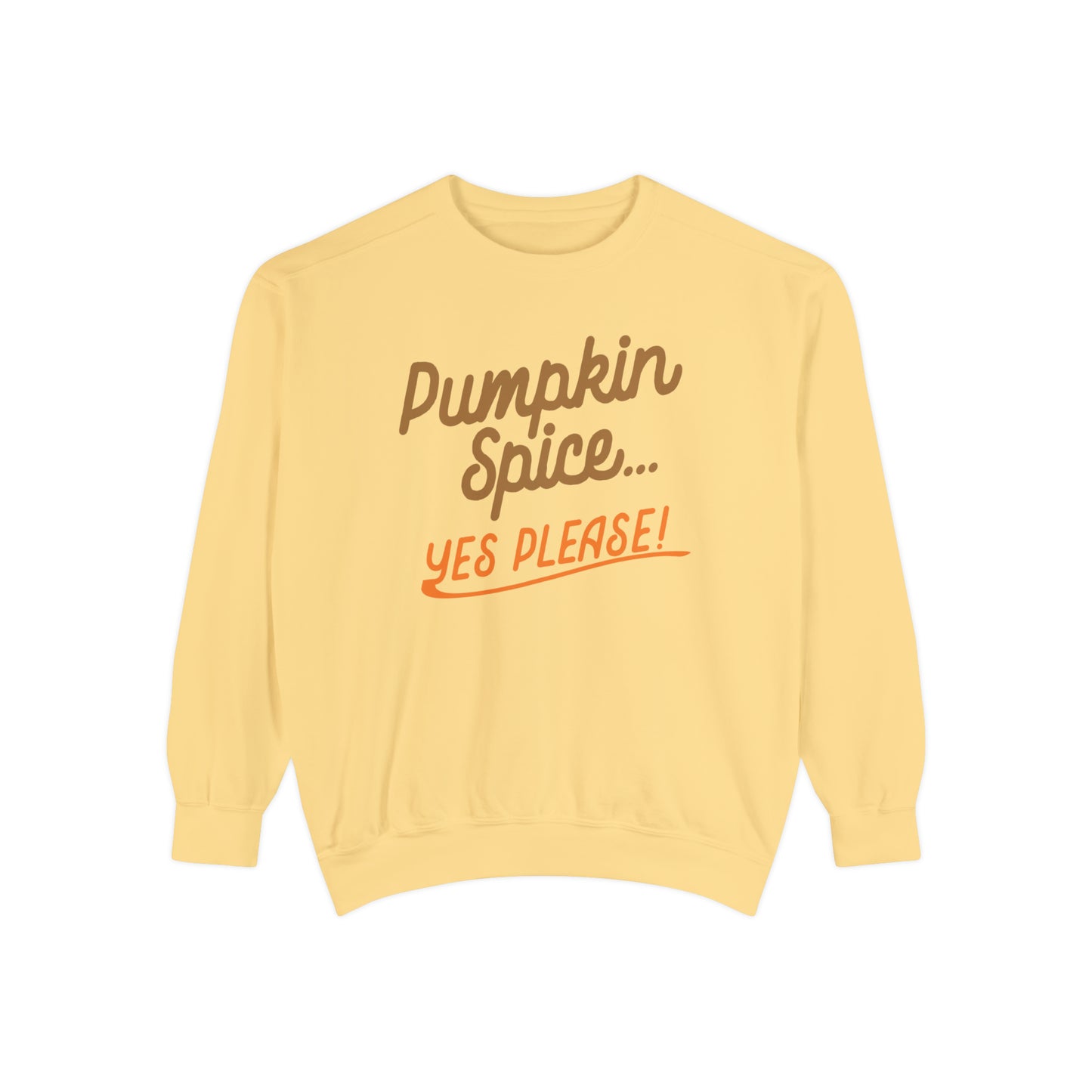 PUMPKIN SPICE_YES PLEASE-Unisex Garment-Dyed Sweatshirt