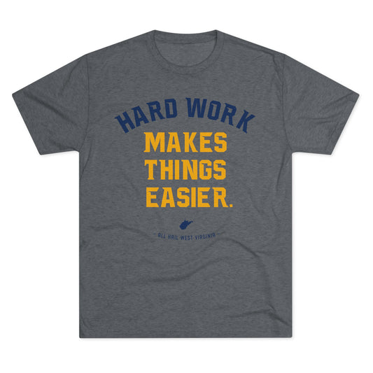 HARD WORK MAKES THINGS EASIER. ALL HAIL WEST VIRGINIA - Unisex Tri-Blend Crew Tee