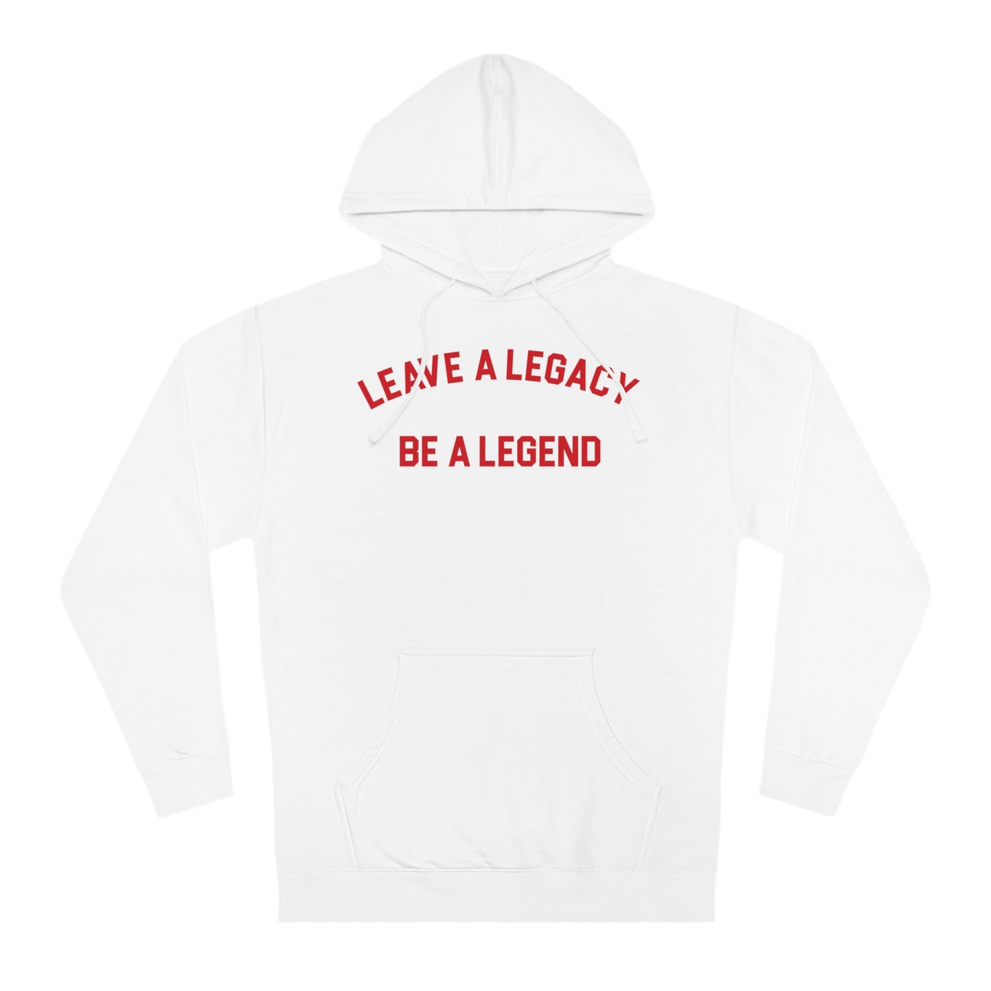 LEAVE A LEGACY. BE A LEGEND (arched type) - Unisex Hooded Sweatshirt