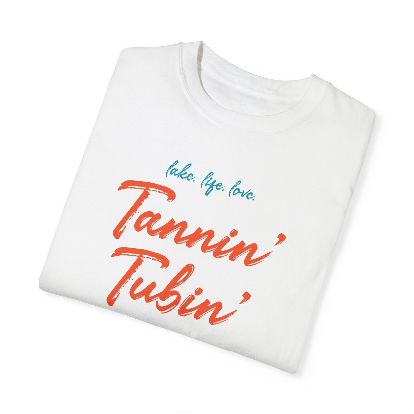 LAKE. LIFE. LOVE. - TANNIN’ TUBIN’ TOASTIN’ - Unisex Garment-Dyed T-shirt