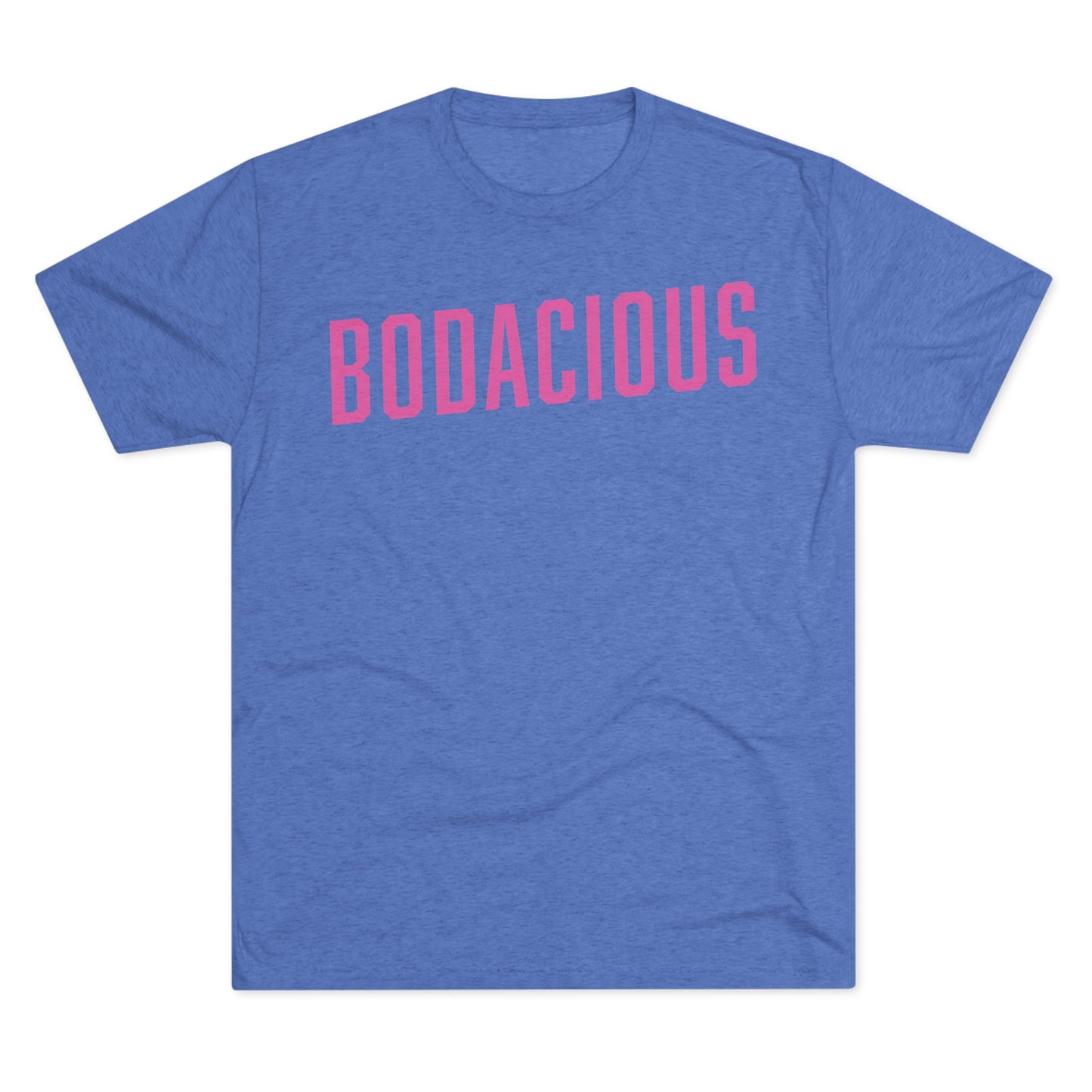 BODACIOUS-Unisex Tri-Blend Crew Tee