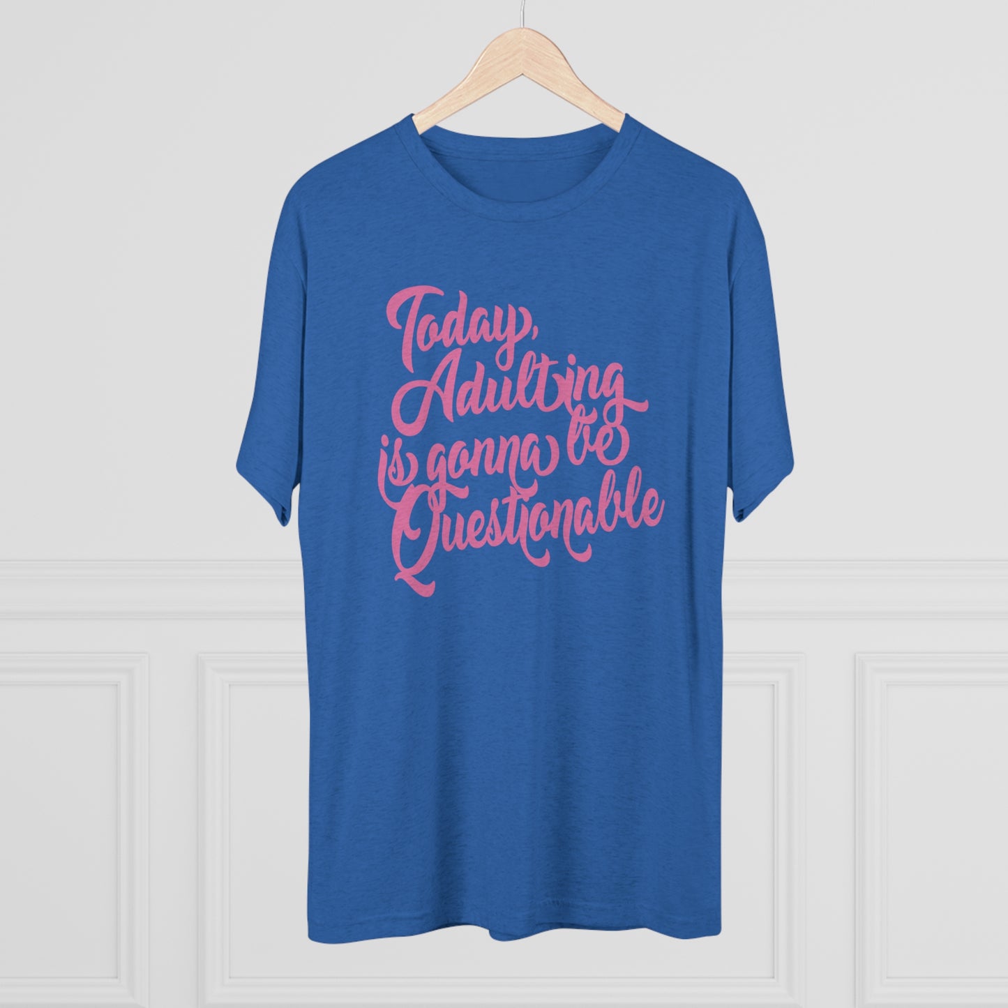 Today Adulting is gonna be Questionable-Unisex Tri-Blend Crew Tee