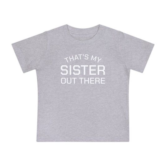 THAT'S MY SISTER OUT THERE - Baby Short Sleeve T-Shirt
