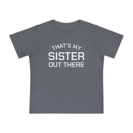 THAT'S MY SISTER OUT THERE - Baby Short Sleeve T-Shirt