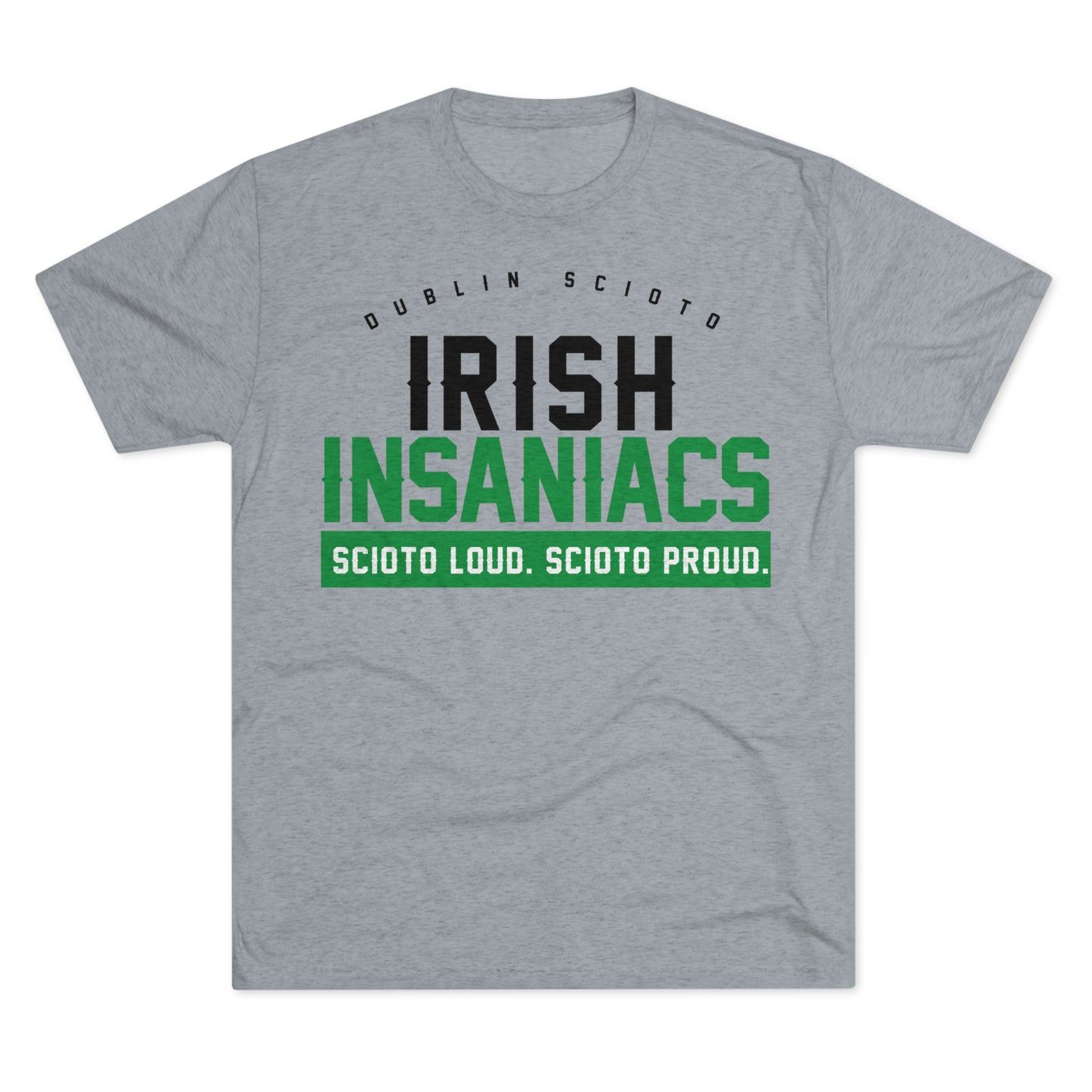 IRISH INSAINIACS_SCIOTO LOUD. SCIOTO PROUD. Unisex Tri-Blend Crew Tee