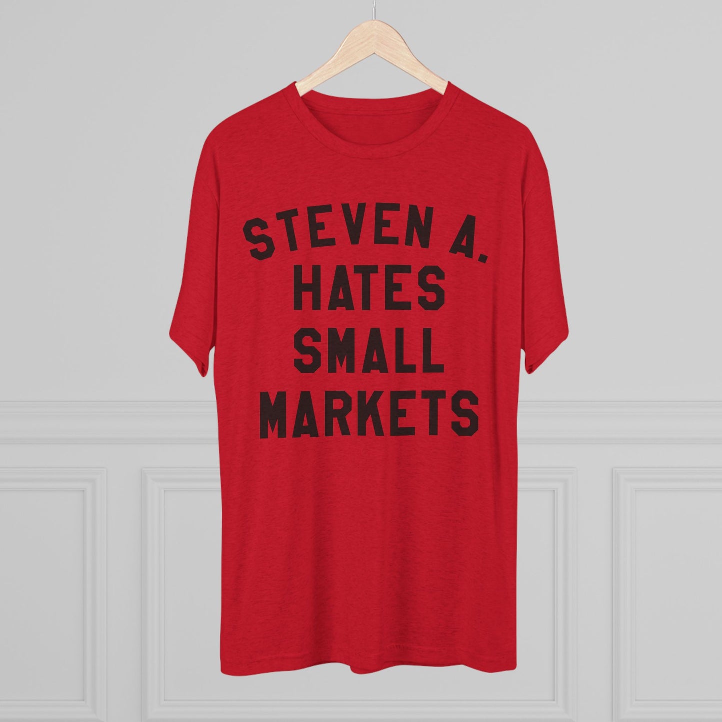 STEVEN A. HATES SMALL MARKETS-Unisex Tri-Blend Crew Tee